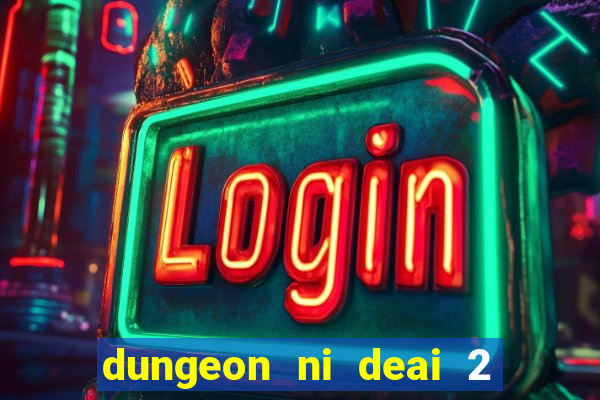 dungeon ni deai 2 temporada dublado meus animes dublado